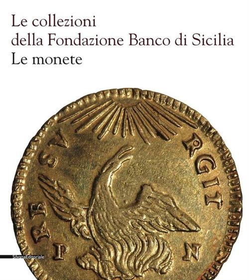 Le Collezioni Della Fondazione Banco Di Sicilia. Le Monete Lucia Travaini Silv