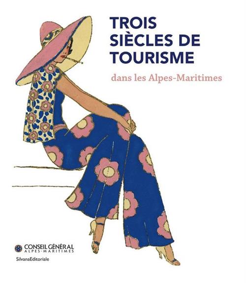 Trois Siècles De Tourisme Dans Les Alpes-Maritimes