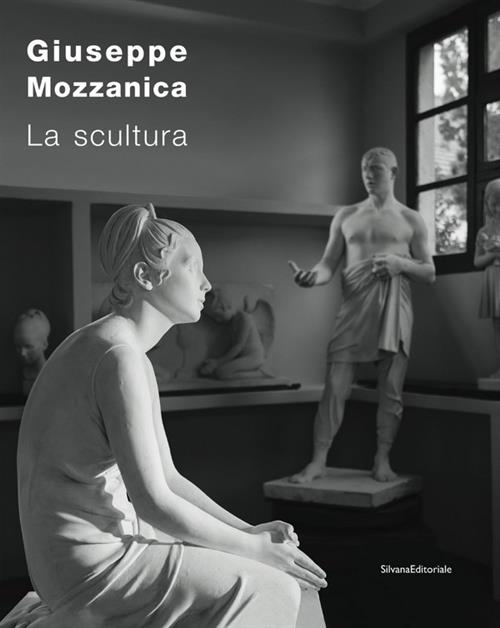Giuseppe Mozzanica. La Scultura