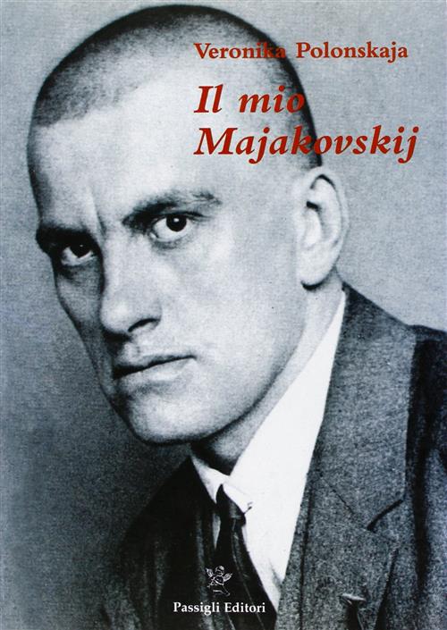 Il Mio Majakovskij. Memorie Di Un Anno 1929-1930 Veronika Polonskaja Passigli