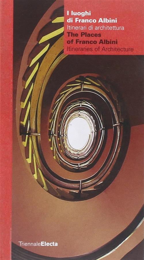 I Luoghi Di Franco Albini. Itinerari Di Architettura-The Places Of Franco Albini. Itineraries Of Arc