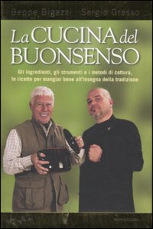 La Cucina Del Buonsenso. Gli Ingredienti, Gli Strumenti E I Metodi Di Cottura, Le Ricette Per Mangia