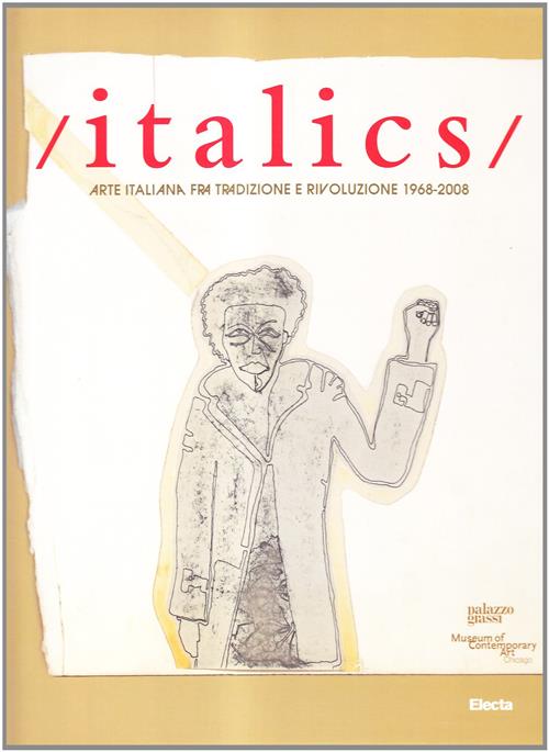 Italics. Catalogo Della Mostra Venezia F. Bonami Mondadori Electa 2008