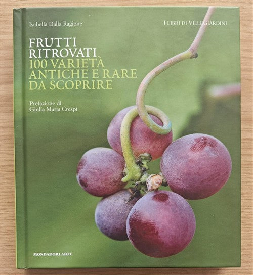 Frutti Ritrovati. 100 Varieta Antiche E Rare Da Scoprire Isabella Dalla Ragion