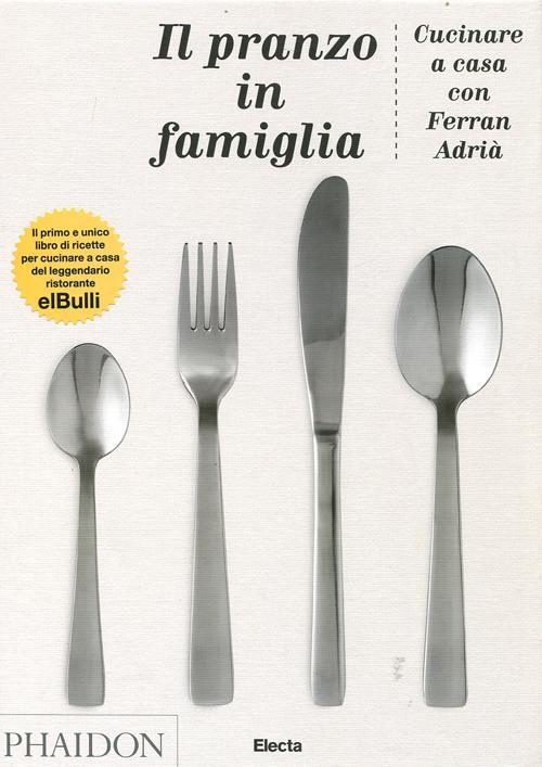 Il Pranzo In Famiglia Cucinare A Casa Con Ferran Adrià Ferran Adrià Electa Pha