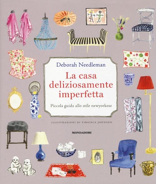 La Casa Deliziosamente Imperfetta. Piccola Guida Allo Stile Newyorkese Deborah