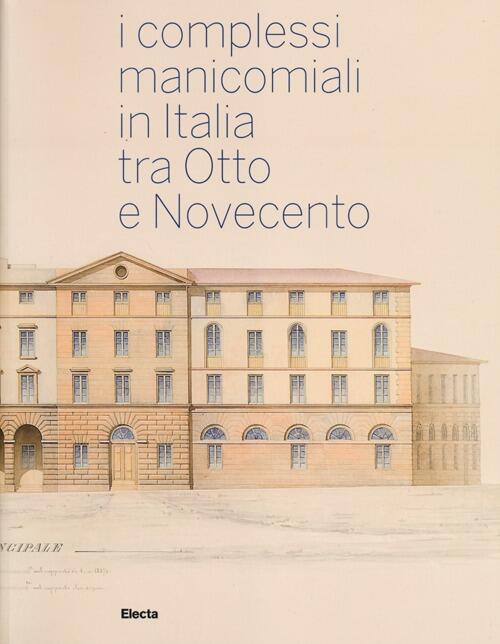 I Complessi Manicomiali In Italia Tra Otto E Novecento Marco Biraghi Mondadori
