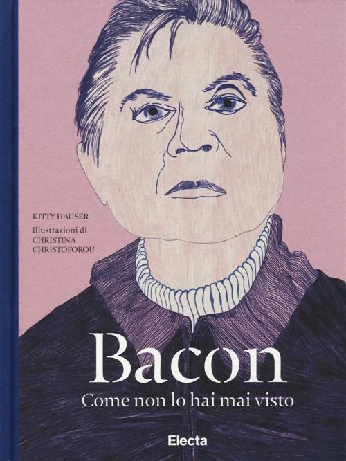 Bacon Come Non Lo Hai Mai Visto Kitty Hauser Mondadori Electa 2014