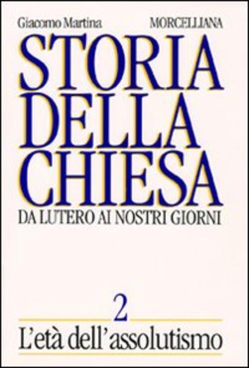 Storia Della Chiesa. Da Lutero Ai Nostri Giorni. Vol. 2: L'eta Dell'assolutism