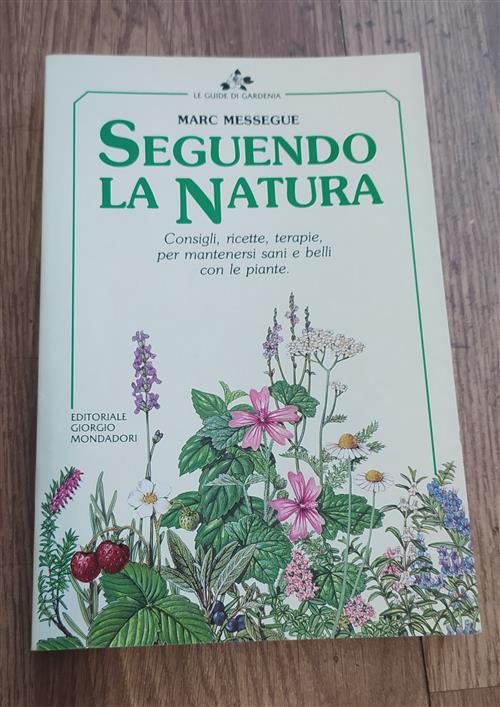 Seguendo La Natura. Consigli, Ricette, Terapie Per Mantenersi Sani E Belli Con
