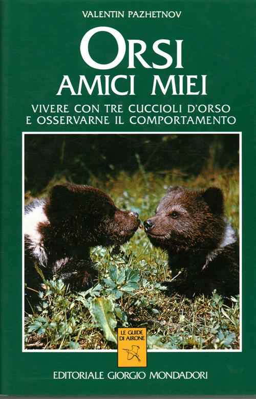 Orsi Amici Miei. Vivere Con Tre Cuccioli D'orso E Osservarne Il Comportamento