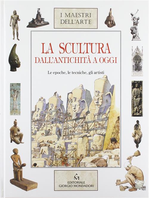 La Scultura Dall'antichita A Oggi. Le Epoche, Le Tecniche, Gli Arstiti F. Rome