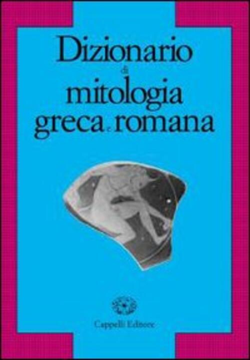 Dizionario Di Mitologia Greca E Romana Cappelli 1994