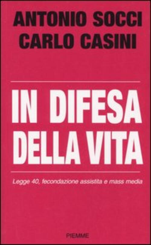 In Difesa Della Vita. Legge 40, Fecondazione Assistita E Mass Media Antonio So