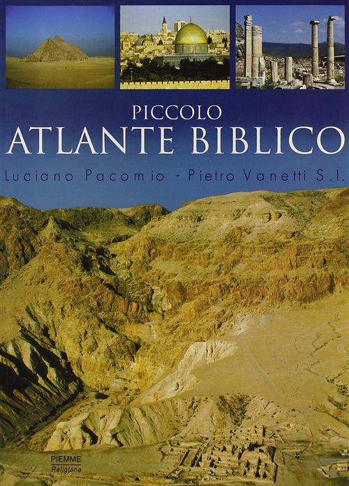 Piccolo Atlante Biblico. Storia, Geografia, Archeologia Della Bibbia Luciano P
