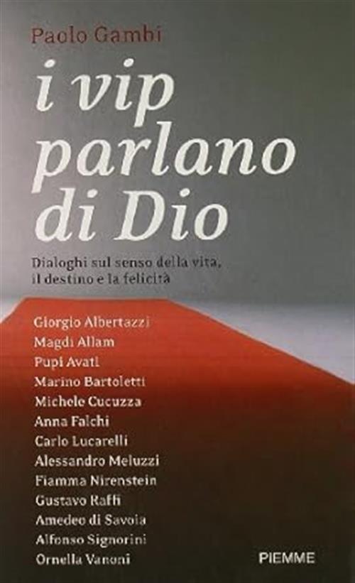 I Vip Parlano Di Dio. Dialoghi Sul Senso Della Vita, Il Destino E La Felicita