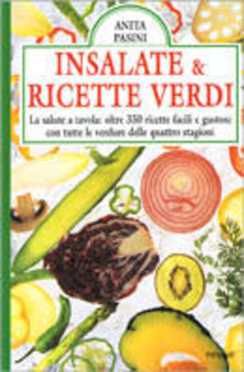 Insalate & Ricette Verdi. La Salute A Tavola: Oltre 350 Ricette Facili E Gusto