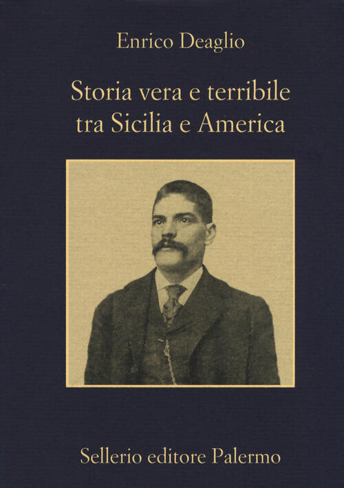 Storia Vera E Terribile Tra Sicilia E America Enrico Deaglio Sellerio Editore