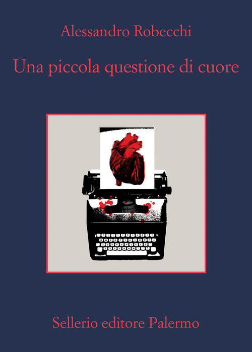Una Piccola Questione Di Cuore Alessandro Robecchi Sellerio Editore Palermo 20