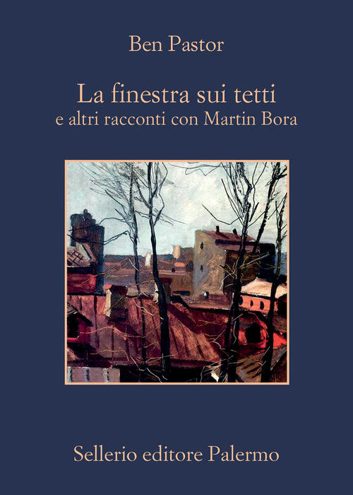 La Finestra Sui Tetti E Altri Racconti Con Martin Bora Ben Pastor Sellerio Edi