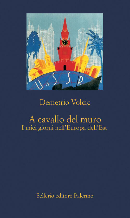 A Cavallo Del Muro. I Miei Giorni Nell'europa Dell'est Demetrio Volcic Selleri