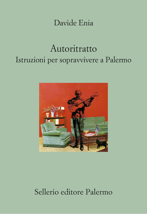 Autoritratto. Istruzioni Per Sopravvivere A Palermo Davide Enia Sellerio Edito