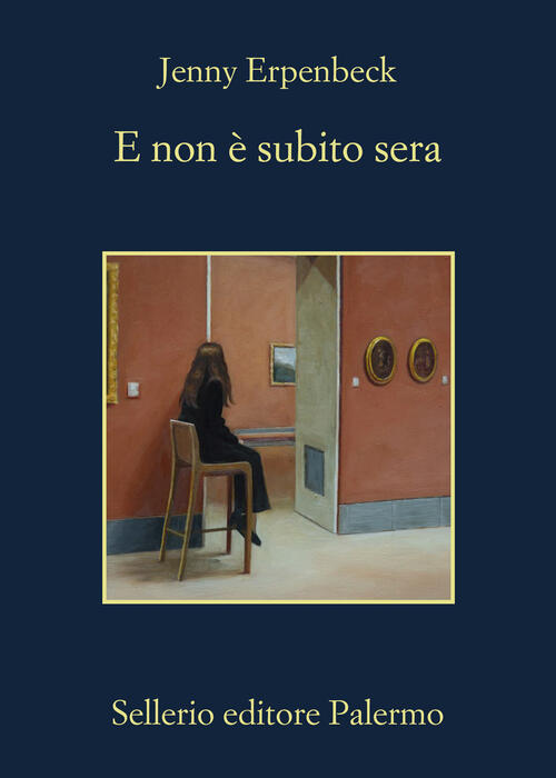 E Non E Subito Sera Jenny Erpenbeck Sellerio Editore Palermo 2026
