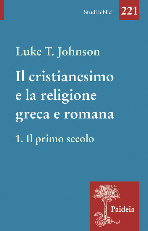 Il Cristianesimo E La Religione Greca E Romana. Vol. 1: Il Primo Secolo Luke T