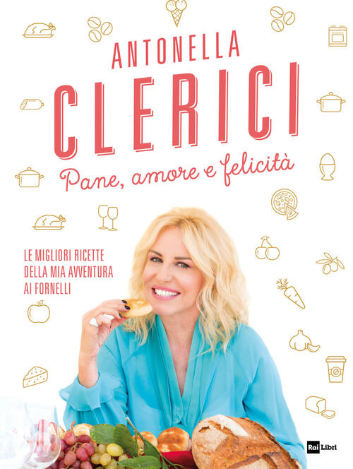 Pane, Amore E Felicita. Le Migliori Ricette Della Mia Avventura Ai Fornelli An