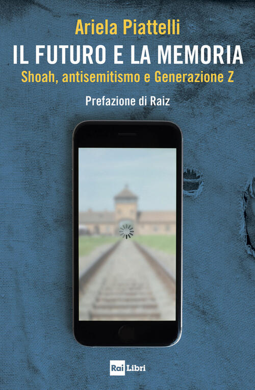 Il Futuro E La Memoria. Shoah, Antisemitismo E Generazione Z Ariela Piattelli