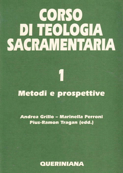 Corso Di Teologia Sacramentaria. Vol. 1: Metodi E Prospettive. Andrea Grillo,