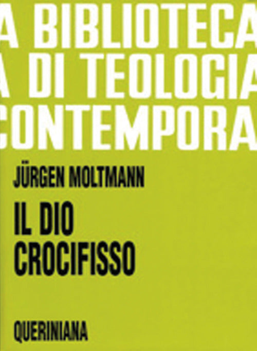 Il Dio Crocifisso. La Croce Di Cristo, Fondamento E Critica Della Teologia Cri