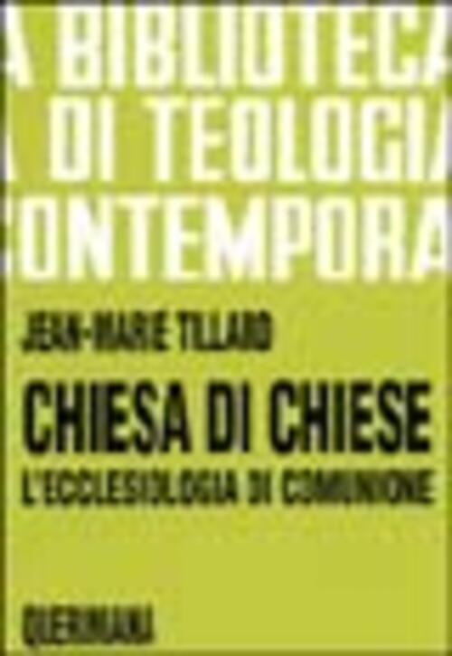 Chiesa Di Chiese. L'ecclesiologia Di Comunione Jean-Marie R. Tillard Querinian