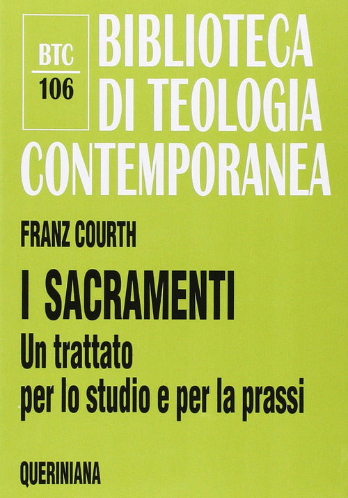 I Sacramenti. Un Trattato Per Lo Studio E Per La Prassi Franz Courth Querinian