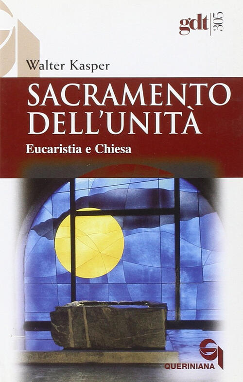 Sacramento Dell'unita. Eucaristia E Chiesa Walter Kasper Queriniana 2004