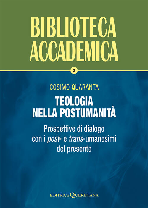Teologia Nella Postumanita. Prospettive Di Dialogo Con I Post- E Trans-Umanesi