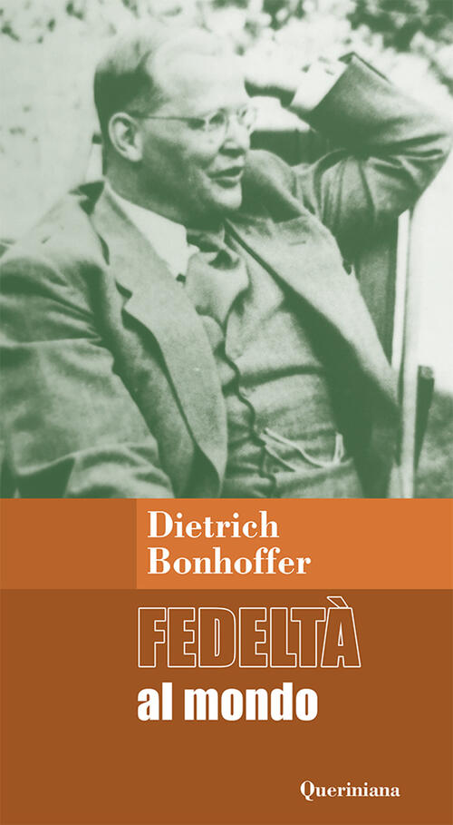 Fedelta Al Mondo. Meditazioni Dietrich Bonhoeffer Queriniana 2024