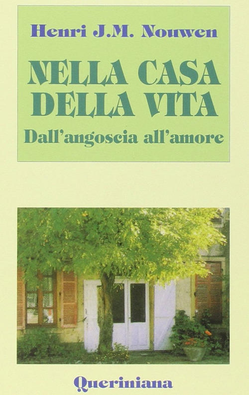 Nella Casa Della Vita. Dall'angoscia All'amore Henri J. Nouwen Queriniana 1996