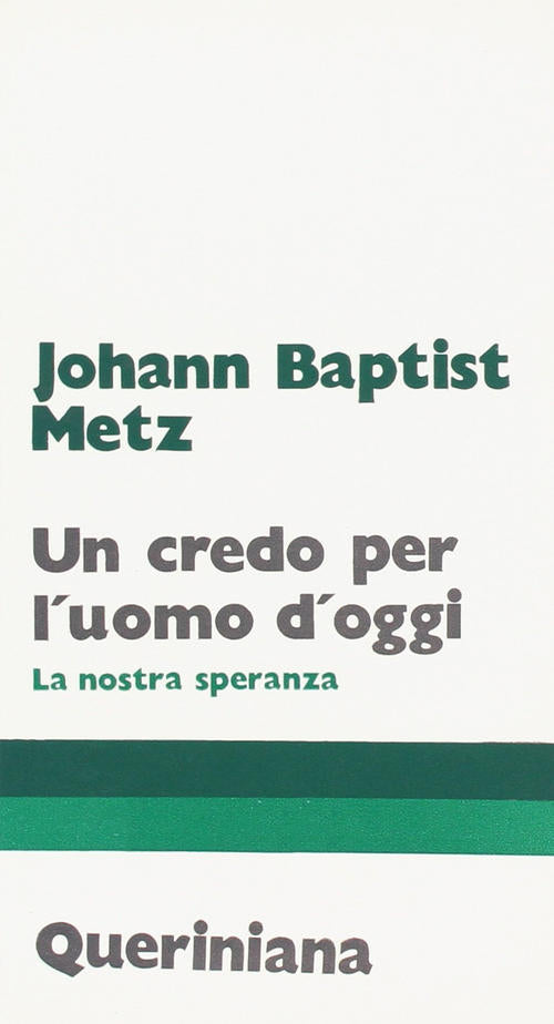 Un Credo Per L'uomo D'oggi. La Nostra Speranza Johann Baptist Metz Queriniana