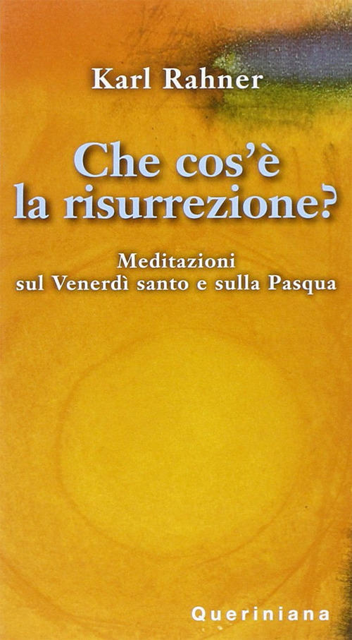Che Cos'e La Risurrezione? Meditazioni Sul Venerdi Santo E Sulla Pasqua Karl R