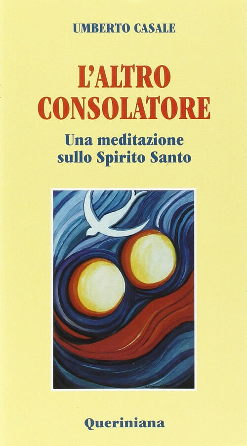 L' Altro Consolatore. Una Meditazione Sullo Spirito Santo Umberto Casale Queri