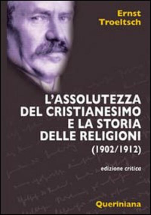L' Assolutezza Del Cristianesimo E La Storia Delle Religioni (1902-1912) Ernst