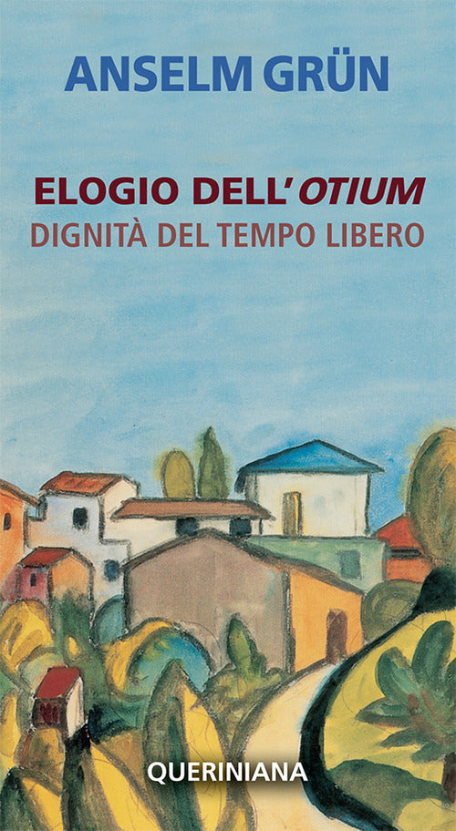 Elogio Dell'otium. Dignita Del Tempo Libero Anselm Grün Queriniana 2012