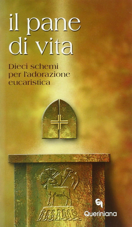 Il Pane Di Vita. Dieci Schemi Per L'adorazione Eucaristica Queriniana 2005