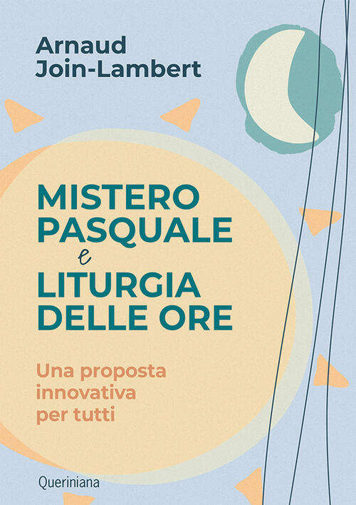 Mistero Pasquale E Liturgia Delle Ore. Una Proposta Innovativa Per Tutti Arnau