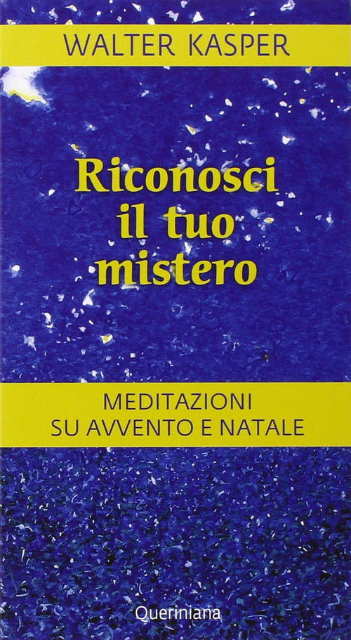 Riconosci Il Tuo Mistero. Meditazioni Su Avvento E Natale Walter Kasper Querin