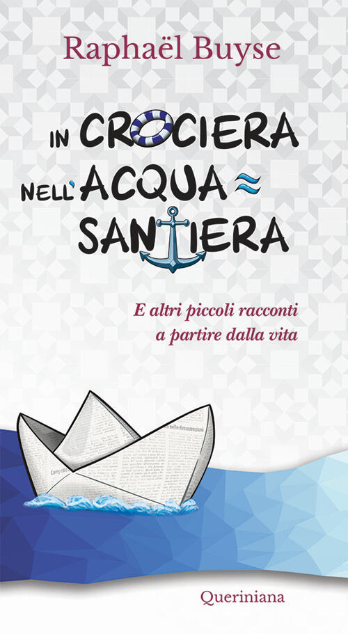 In Crociera Nell'acquasantiera. E Altri Piccoli Racconti A Partire Dalla Vita