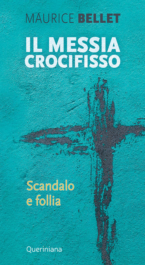 Il Messia Crocifisso. Scandalo E Follia Maurice Bellet Queriniana 2022
