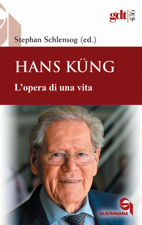 Hans Küng. L'opera Di Una Vita Stephan Schlensog Queriniana 2021