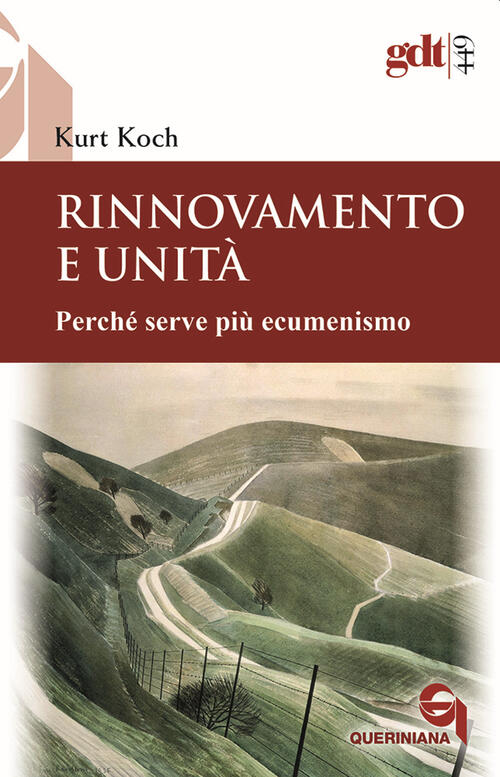 Rinnovamento E Unita. Perche Serve Piu Ecumenismo Kurt Koch Queriniana 2023
